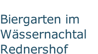 Biergarten im Wässernachtal Rednershof